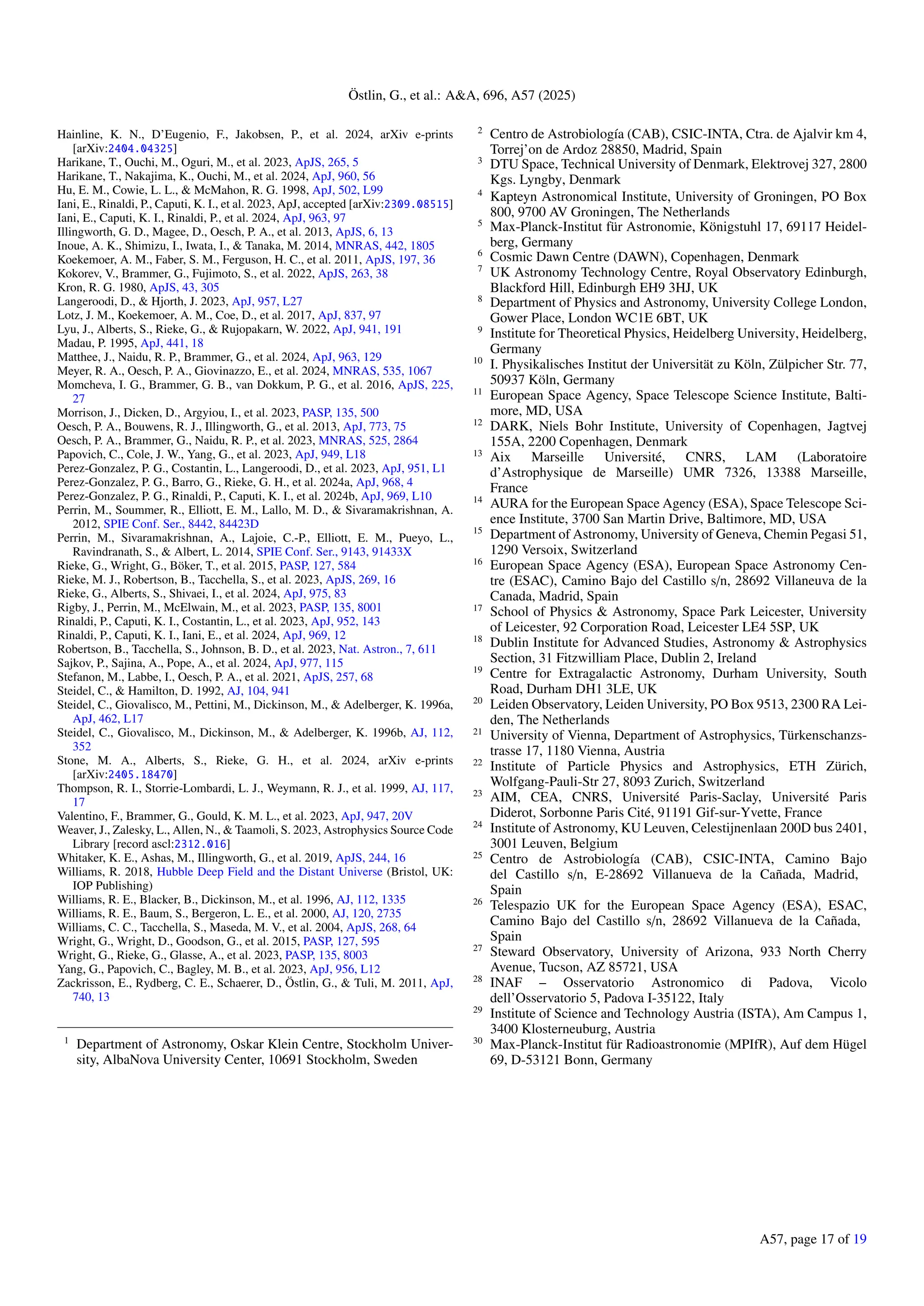 Östlin, G., et al.: AA, 696, A57 (2025)
Hainline, K. N., D’Eugenio, F., Jakobsen, P., et al. 2024, arXiv e-prints
[arXiv:2404.04325]
Harikane, T., Ouchi, M., Oguri, M., et al. 2023, ApJS, 265, 5
Harikane, T., Nakajima, K., Ouchi, M., et al. 2024, ApJ, 960, 56
Hu, E. M., Cowie, L. L.,  McMahon, R. G. 1998, ApJ, 502, L99
Iani, E., Rinaldi, P., Caputi, K. I., et al. 2023, ApJ, accepted [arXiv:2309.08515]
Iani, E., Caputi, K. I., Rinaldi, P., et al. 2024, ApJ, 963, 97
Illingworth, G. D., Magee, D., Oesch, P. A., et al. 2013, ApJS, 6, 13
Inoue, A. K., Shimizu, I., Iwata, I.,  Tanaka, M. 2014, MNRAS, 442, 1805
Koekemoer, A. M., Faber, S. M., Ferguson, H. C., et al. 2011, ApJS, 197, 36
Kokorev, V., Brammer, G., Fujimoto, S., et al. 2022, ApJS, 263, 38
Kron, R. G. 1980, ApJS, 43, 305
Langeroodi, D.,  Hjorth, J. 2023, ApJ, 957, L27
Lotz, J. M., Koekemoer, A. M., Coe, D., et al. 2017, ApJ, 837, 97
Lyu, J., Alberts, S., Rieke, G.,  Rujopakarn, W. 2022, ApJ, 941, 191
Madau, P. 1995, ApJ, 441, 18
Matthee, J., Naidu, R. P., Brammer, G., et al. 2024, ApJ, 963, 129
Meyer, R. A., Oesch, P. A., Giovinazzo, E., et al. 2024, MNRAS, 535, 1067
Momcheva, I. G., Brammer, G. B., van Dokkum, P. G., et al. 2016, ApJS, 225,
27
Morrison, J., Dicken, D., Argyiou, I., et al. 2023, PASP, 135, 500
Oesch, P. A., Bouwens, R. J., Illingworth, G., et al. 2013, ApJ, 773, 75
Oesch, P. A., Brammer, G., Naidu, R. P., et al. 2023, MNRAS, 525, 2864
Papovich, C., Cole, J. W., Yang, G., et al. 2023, ApJ, 949, L18
Perez-Gonzalez, P. G., Costantin, L., Langeroodi, D., et al. 2023, ApJ, 951, L1
Perez-Gonzalez, P. G., Barro, G., Rieke, G. H., et al. 2024a, ApJ, 968, 4
Perez-Gonzalez, P. G., Rinaldi, P., Caputi, K. I., et al. 2024b, ApJ, 969, L10
Perrin, M., Soummer, R., Elliott, E. M., Lallo, M. D.,  Sivaramakrishnan, A.
2012, SPIE Conf. Ser., 8442, 84423D
Perrin, M., Sivaramakrishnan, A., Lajoie, C.-P., Elliott, E. M., Pueyo, L.,
Ravindranath, S.,  Albert, L. 2014, SPIE Conf. Ser., 9143, 91433X
Rieke, G., Wright, G., Böker, T., et al. 2015, PASP, 127, 584
Rieke, M. J., Robertson, B., Tacchella, S., et al. 2023, ApJS, 269, 16
Rieke, G., Alberts, S., Shivaei, I., et al. 2024, ApJ, 975, 83
Rigby, J., Perrin, M., McElwain, M., et al. 2023, PASP, 135, 8001
Rinaldi, P., Caputi, K. I., Costantin, L., et al. 2023, ApJ, 952, 143
Rinaldi, P., Caputi, K. I., Iani, E., et al. 2024, ApJ, 969, 12
Robertson, B., Tacchella, S., Johnson, B. D., et al. 2023, Nat. Astron., 7, 611
Sajkov, P., Sajina, A., Pope, A., et al. 2024, ApJ, 977, 115
Stefanon, M., Labbe, I., Oesch, P. A., et al. 2021, ApJS, 257, 68
Steidel, C.,  Hamilton, D. 1992, AJ, 104, 941
Steidel, C., Giovalisco, M., Pettini, M., Dickinson, M.,  Adelberger, K. 1996a,
ApJ, 462, L17
Steidel, C., Giovalisco, M., Dickinson, M.,  Adelberger, K. 1996b, AJ, 112,
352
Stone, M. A., Alberts, S., Rieke, G. H., et al. 2024, arXiv e-prints
[arXiv:2405.18470]
Thompson, R. I., Storrie-Lombardi, L. J., Weymann, R. J., et al. 1999, AJ, 117,
17
Valentino, F., Brammer, G., Gould, K. M. L., et al. 2023, ApJ, 947, 20V
Weaver, J., Zalesky, L., Allen, N.,  Taamoli, S. 2023, Astrophysics Source Code
Library [record ascl:2312.016]
Whitaker, K. E., Ashas, M., Illingworth, G., et al. 2019, ApJS, 244, 16
Williams, R. 2018, Hubble Deep Field and the Distant Universe (Bristol, UK:
IOP Publishing)
Williams, R. E., Blacker, B., Dickinson, M., et al. 1996, AJ, 112, 1335
Williams, R. E., Baum, S., Bergeron, L. E., et al. 2000, AJ, 120, 2735
Williams, C. C., Tacchella, S., Maseda, M. V., et al. 2004, ApJS, 268, 64
Wright, G., Wright, D., Goodson, G., et al. 2015, PASP, 127, 595
Wright, G., Rieke, G., Glasse, A., et al. 2023, PASP, 135, 8003
Yang, G., Papovich, C., Bagley, M. B., et al. 2023, ApJ, 956, L12
Zackrisson, E., Rydberg, C. E., Schaerer, D., Östlin, G.,  Tuli, M. 2011, ApJ,
740, 13
1
Department of Astronomy, Oskar Klein Centre, Stockholm Univer-
sity, AlbaNova University Center, 10691 Stockholm, Sweden
2
Centro de Astrobiología (CAB), CSIC-INTA, Ctra. de Ajalvir km 4,
Torrej’on de Ardoz 28850, Madrid, Spain
3
DTU Space, Technical University of Denmark, Elektrovej 327, 2800
Kgs. Lyngby, Denmark
4
Kapteyn Astronomical Institute, University of Groningen, PO Box
800, 9700 AV Groningen, The Netherlands
5
Max-Planck-Institut für Astronomie, Königstuhl 17, 69117 Heidel-
berg, Germany
6
Cosmic Dawn Centre (DAWN), Copenhagen, Denmark
7
UK Astronomy Technology Centre, Royal Observatory Edinburgh,
Blackford Hill, Edinburgh EH9 3HJ, UK
8
Department of Physics and Astronomy, University College London,
Gower Place, London WC1E 6BT, UK
9
Institute for Theoretical Physics, Heidelberg University, Heidelberg,
Germany
10
I. Physikalisches Institut der Universität zu Köln, Zülpicher Str. 77,
50937 Köln, Germany
11
European Space Agency, Space Telescope Science Institute, Balti-
more, MD, USA
12
DARK, Niels Bohr Institute, University of Copenhagen, Jagtvej
155A, 2200 Copenhagen, Denmark
13
Aix Marseille Université, CNRS, LAM (Laboratoire
d’Astrophysique de Marseille) UMR 7326, 13388 Marseille,
France
14
AURA for the European Space Agency (ESA), Space Telescope Sci-
ence Institute, 3700 San Martin Drive, Baltimore, MD, USA
15
Department of Astronomy, University of Geneva, Chemin Pegasi 51,
1290 Versoix, Switzerland
16
European Space Agency (ESA), European Space Astronomy Cen-
tre (ESAC), Camino Bajo del Castillo s/n, 28692 Villaneuva de la
Canada, Madrid, Spain
17
School of Physics  Astronomy, Space Park Leicester, University
of Leicester, 92 Corporation Road, Leicester LE4 5SP, UK
18
Dublin Institute for Advanced Studies, Astronomy  Astrophysics
Section, 31 Fitzwilliam Place, Dublin 2, Ireland
19
Centre for Extragalactic Astronomy, Durham University, South
Road, Durham DH1 3LE, UK
20
Leiden Observatory, Leiden University, PO Box 9513, 2300 RA Lei-
den, The Netherlands
21
University of Vienna, Department of Astrophysics, Türkenschanzs-
trasse 17, 1180 Vienna, Austria
22
Institute of Particle Physics and Astrophysics, ETH Zürich,
Wolfgang-Pauli-Str 27, 8093 Zurich, Switzerland
23
AIM, CEA, CNRS, Université Paris-Saclay, Université Paris
Diderot, Sorbonne Paris Cité, 91191 Gif-sur-Yvette, France
24
Institute of Astronomy, KU Leuven, Celestijnenlaan 200D bus 2401,
3001 Leuven, Belgium
25
Centro de Astrobiología (CAB), CSIC-INTA, Camino Bajo
del Castillo s/n, E-28692 Villanueva de la Cañada, Madrid,
Spain
26
Telespazio UK for the European Space Agency (ESA), ESAC,
Camino Bajo del Castillo s/n, 28692 Villanueva de la Cañada,
Spain
27
Steward Observatory, University of Arizona, 933 North Cherry
Avenue, Tucson, AZ 85721, USA
28
INAF – Osservatorio Astronomico di Padova, Vicolo
dell’Osservatorio 5, Padova I-35122, Italy
29
Institute of Science and Technology Austria (ISTA), Am Campus 1,
3400 Klosterneuburg, Austria
30
Max-Planck-Institut für Radioastronomie (MPIfR), Auf dem Hügel
69, D-53121 Bonn, Germany
A57, page 17 of 19
 