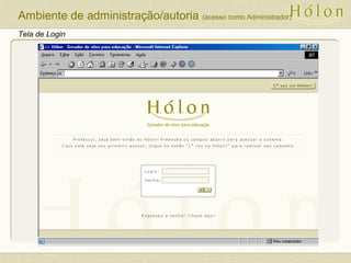 Tela de Login
Ambiente de administração/autoria (acesso como Administrador)
 