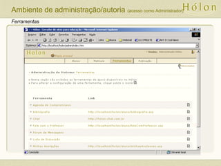 Ferramentas
Ambiente de administração/autoria (acesso como Administrador)
 