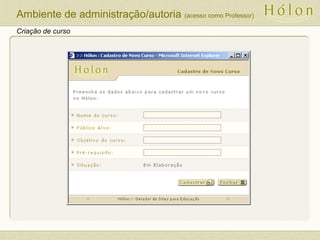 Criação de curso
Ambiente de administração/autoria (acesso como Professor)
 