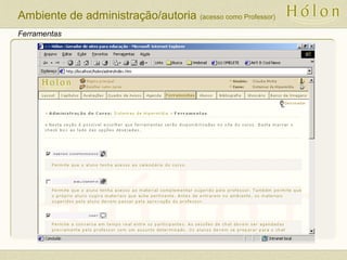 Ferramentas
Ambiente de administração/autoria (acesso como Professor)
 