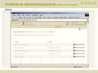 Alunos
Ambiente de administração/autoria (acesso como Professor)
 