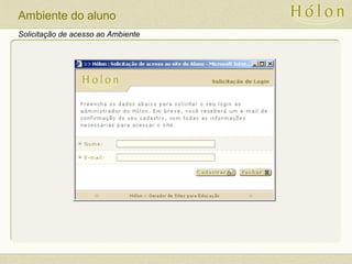 Solicitação de acesso ao Ambiente
Ambiente do aluno
 