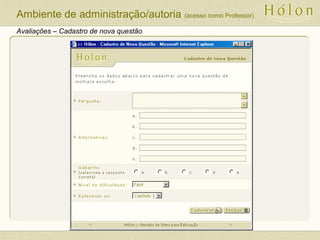 Avaliações – Cadastro de nova questão
Ambiente de administração/autoria (acesso como Professor)
 
