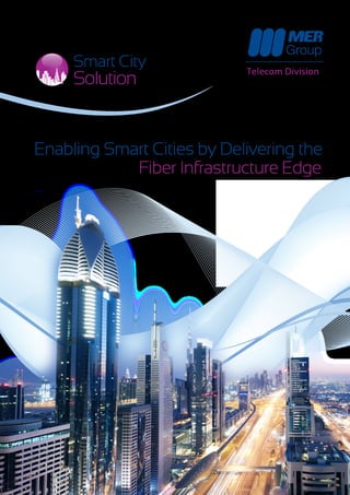 Telecom Division
Enabling Smart Cities by Delivering the
Fiber Infrastructure Edge
Smart City
Solution
 