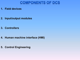 1. Field devices
2. Input/output modules
3. Controllers
4. Human machine interface (HMI)
5. Control Engineering
 