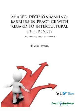 Shared decision-making:
barriers in practice with
regard to intercultural
differences
In the oncology department
Tuğba Aydın
 
