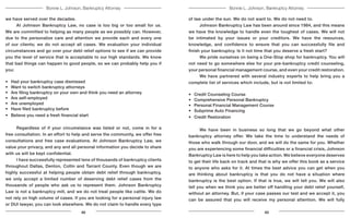 Bonnie L. Johnson, Bankruptcy AttorneyBonnie L. Johnson, Bankruptcy Attorney
we have served over the decades.
	 At Johnson Bankruptcy Law, no case is too big or too small for us.
We are committed to helping as many people as we possibly can. However,
due to the personalize care and attention we provide each and every one
of our clients; we do not accept all cases. We evaluation your individual
circumstances and go over your debt relief options to see if we can provide
you the level of service that is acceptable to our high standards. We know
that bad things can happen to good people, so we can probably help you if
you:
•	 Had your bankruptcy case dismissed
•	 Want to switch bankruptcy attorneys
•	 Are filing bankruptcy on your own and think you need an attorney
•	 Are self-employed
•	 Are unemployed
•	 Have filed bankruptcy before
•	 Believe you need a fresh financial start
	 Regardless of if your circumstance was listed or not, come in for a
free consultation. In an effort to help and serve the community, we offer free
consultations and free case evaluations. At Johnson Bankruptcy Law, we
value your privacy, and any and all personal information you decide to share
with us will be kept confidential.
	 I have successfully represented tens of thousands of bankruptcy clients
throughout Dallas, Denton, Collin and Tarrant County. Even though we are
highly successful at helping people obtain debt relief through bankruptcy,
we only accept a limited number of deserving debt relief cases from the
thousands of people who ask us to represent them. Johnson Bankruptcy
Law is not a bankruptcy mill, and we do not treat people like cattle. We do
not rely on high volume of cases. If you are looking for a personal injury law
or DUI lawyer, you can look elsewhere. We do not claim to handle every type
of law under the sun. We do not want to. We do not need to.
	 Johnson Bankruptcy Law has been around since 1984, and this means
we have the knowledge to handle even the toughest of cases. We will not
be intimated by your issues or your creditors. We have the resources,
knowledge, and confidence to ensure that you can successfully file and
finish your bankruptcy. Is it not time that you deserve a fresh start?
	 We pride ourselves on being a One-Stop shop for bankruptcy. You will
not need to go somewhere else for your pre-bankruptcy credit counseling,
your personal financial management course, and even your credit restoration.
	 We have partnered with several industry experts to help bring you a
complete list of services which include, but is not limited to:
•	 Credit Counseling Course
•	 Comprehensive Personal Bankruptcy
•	 Personal Financial Management Course
•	 Subprime Auto Financing
•	 Credit Restoration
	 We have been in business so long that we go beyond what other
bankruptcy attorney offer. We take the time to understand the needs of
those who walk through our door, and we will do the same for you. Whether
you are experiencing some financial difficulties or a financial crisis, Johnson
Bankruptcy Law is here to help you take action. We believe everyone deserves
to get their life back on track and that is why we offer this book as a service
to anyone who asks for it. At times the best advice you can get when you
are thinking about bankruptcy is that you do not have a situation where
bankruptcy is the best option. If that is true, we will tell you. We will also
tell you when we think you are better off handling your debt relief yourself,
without an attorney. But, if your case passes our test and we accept it, you
can be assured that you will receive my personal attention. We will fully
42 43
 