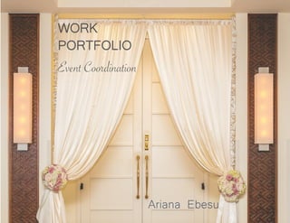 WORK
PORTFOLIO	
Event Coordination
Ariana Ebesu
 