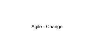 Agile - Change
 