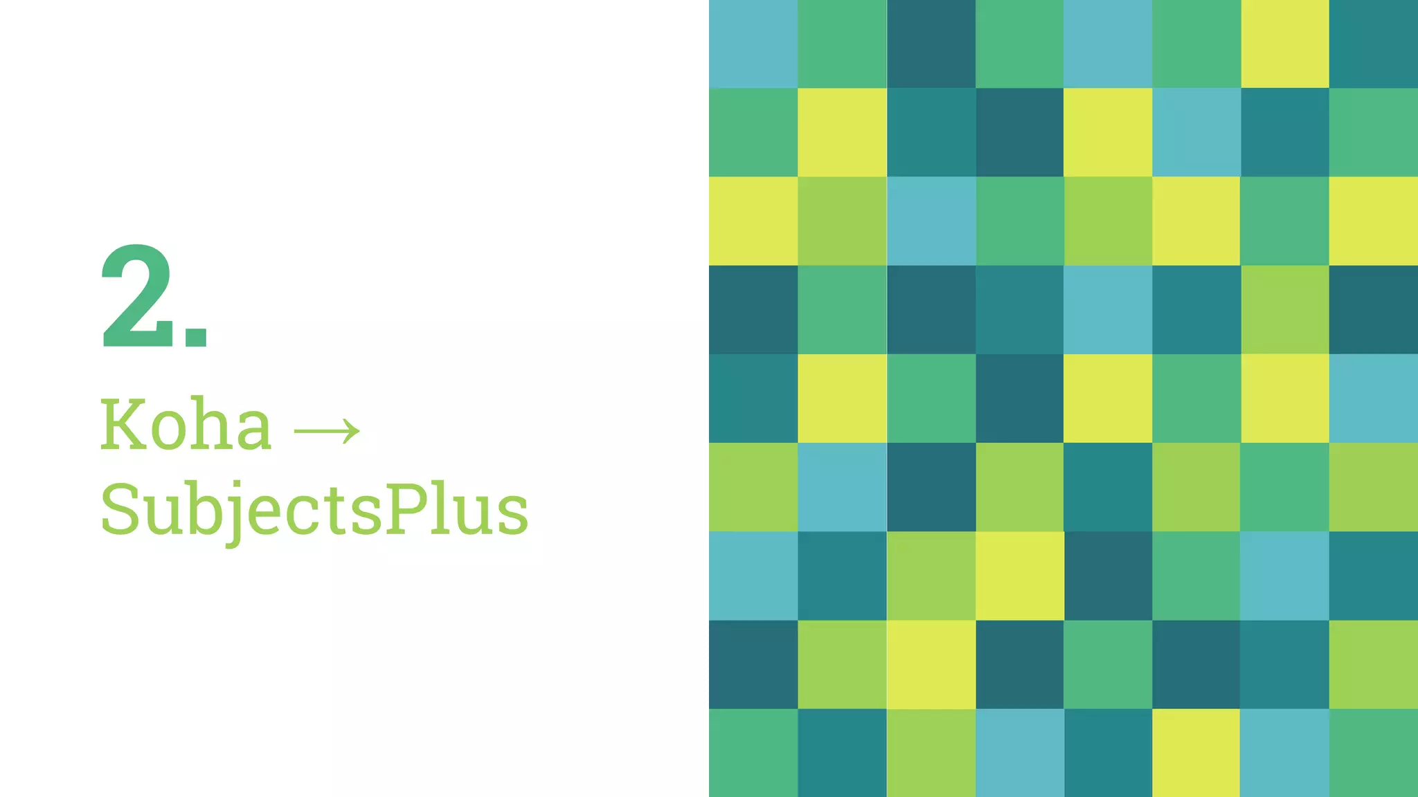 2.
Koha →
SubjectsPlus
 