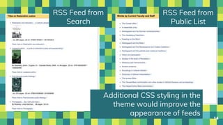 14
RSS Feed from
Search
RSS Feed from
Public List
Additional CSS styling in the
theme would improve the
appearance of feeds
 
