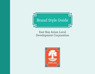 Brand Style Guide
East Bay Asian Local
Development Corporation
 