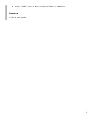 3
• Ability to work in a team as well as independently without supervision
Reference
Available upon request
 