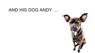AND HIS DOG ANDY …
 