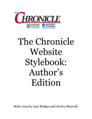 
	
  
The Chronicle
Website
Stylebook:
Author’s
Edition
Made 2015 by Amy Bridges and Jessica Maxwell
 
