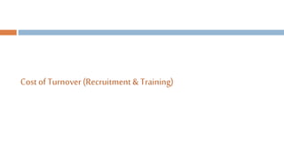 Cost of Turnover(Recruitment & Training)
 