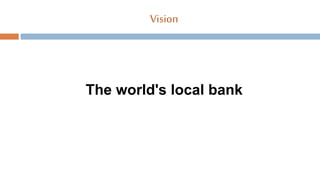 Vision
The world's local bank
 