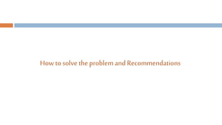 How to solve the problemand Recommendations
 