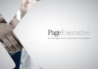 A fresh approach to executive recruitment
3437-PE_BE_BROCHURE_DESIGN_FINAL_v3.1.indd 1 7/15/15 1:17 PM
 