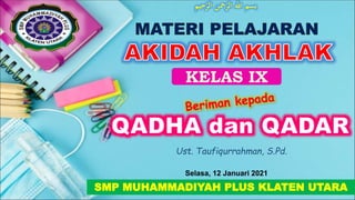 ‫حيم‬‫ه‬
‫الر‬ ‫محن‬‫ه‬
‫الر‬ ‫ه‬
‫اّلل‬ ‫بسم‬
KELAS IX
SMP MUHAMMADIYAH PLUS KLATEN UTARA
Selasa, 12 Januari 2021
Ust. Taufiqurrahman, S.Pd.
 