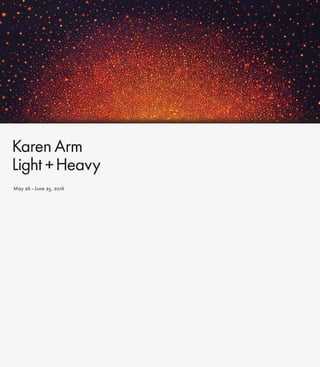 May 26 – June 25, 2016
KarenArm
Light+Heavy
 