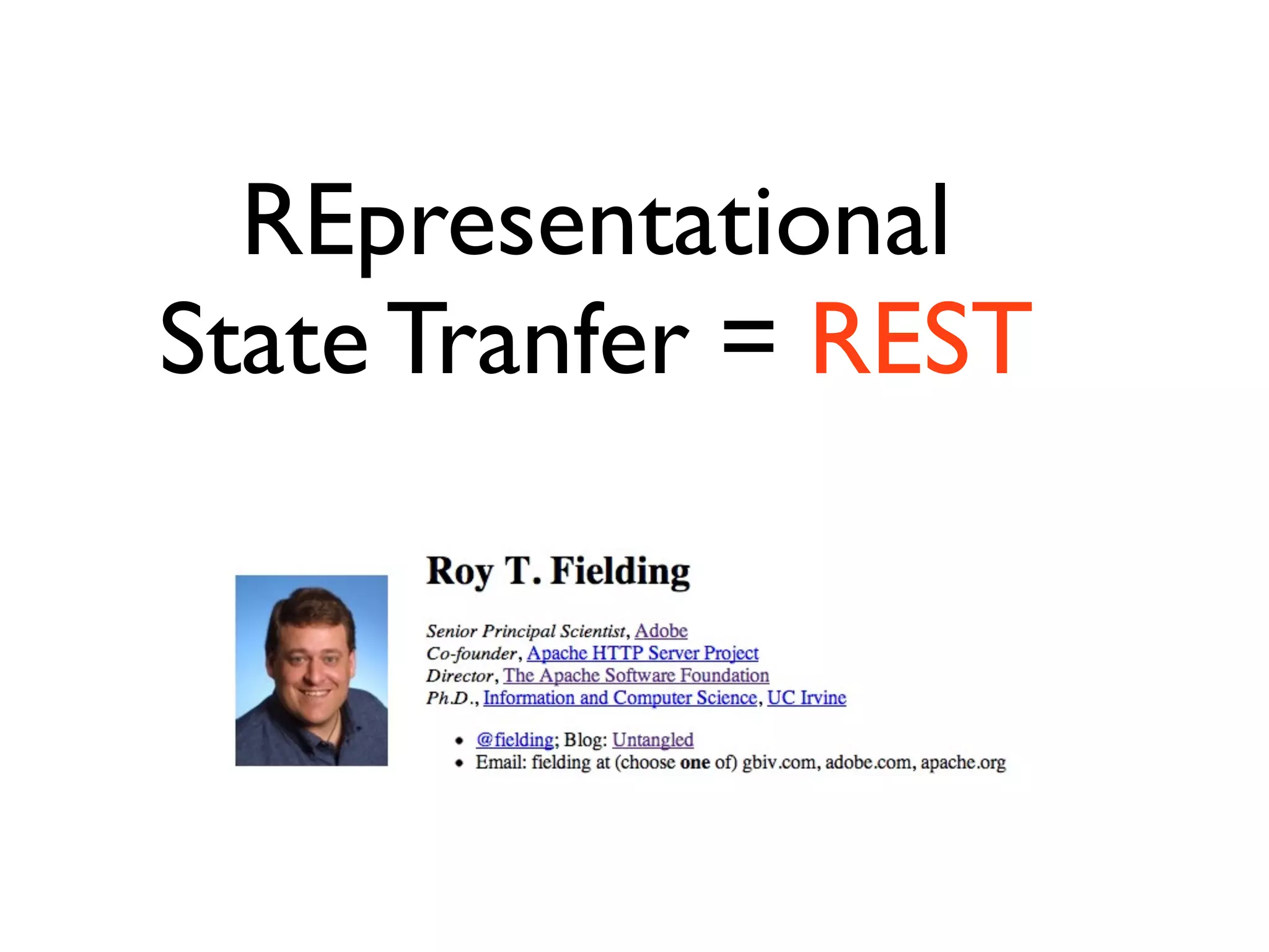 REpresentational
State Tranfer = REST
 