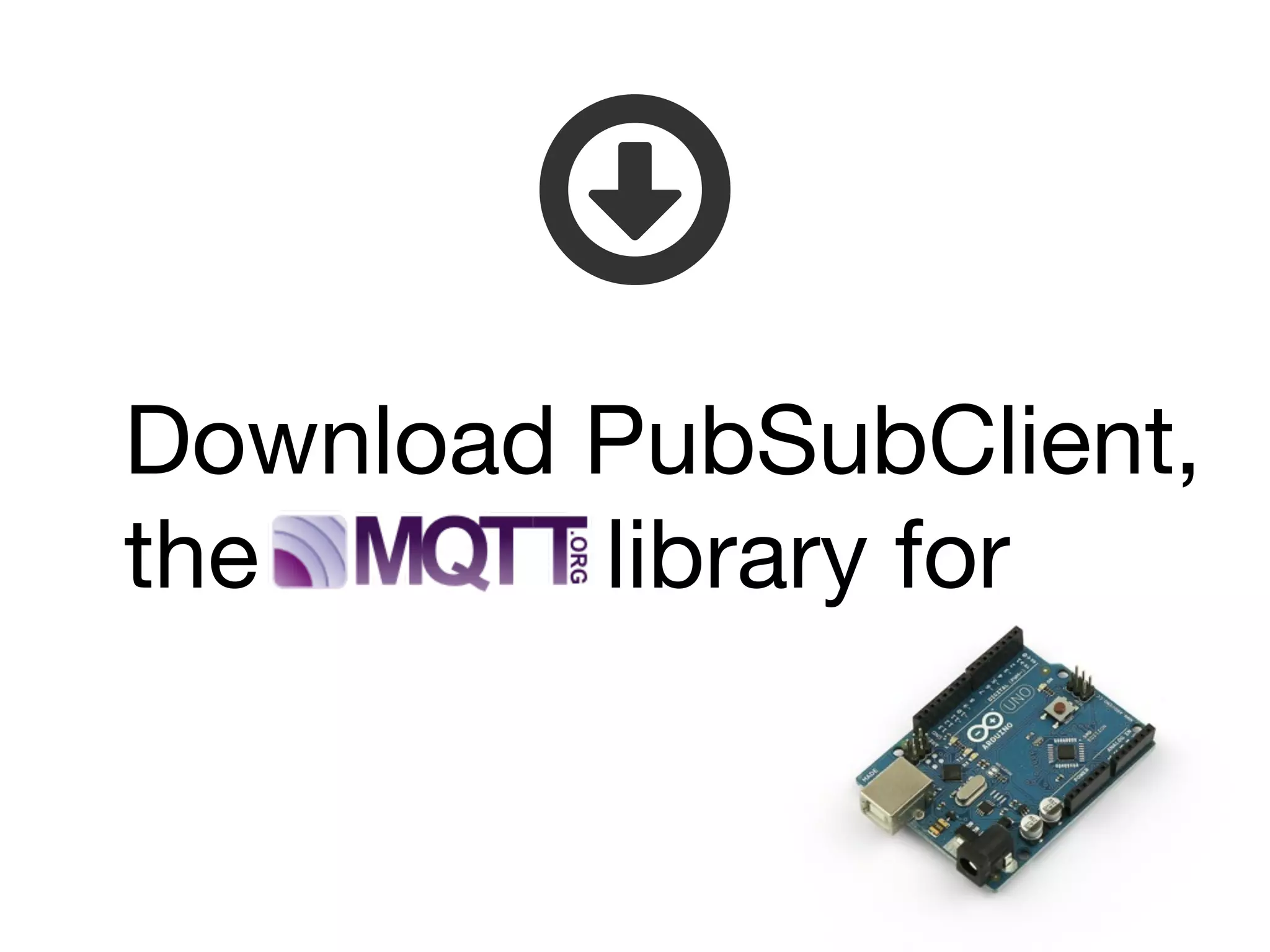 Download PubSubClient,
the library for
 