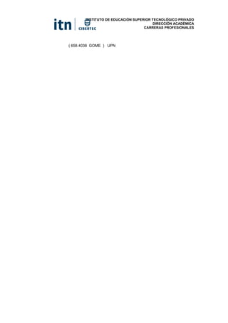 INSTITUTO DE EDUCACIÓN SUPERIOR TECNOLÓGICO PRIVADO
DIRECCIÓN ACADÉMICA
CARRERAS PROFESIONALES
( 658.4038 GOME ) UPN
 