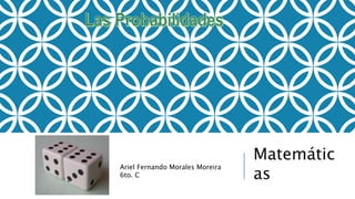 Matemátic
as
Ariel Fernando Morales Moreira
6to. C
 