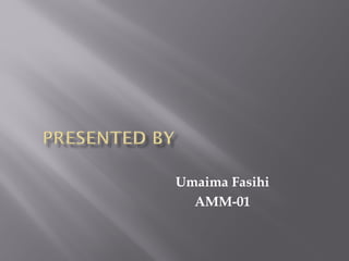 Umaima Fasihi
AMM-01
 