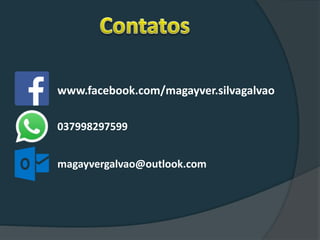 www.facebook.com/magayver.silvagalvao
037998297599
magayvergalvao@outlook.com
 