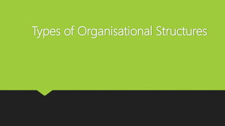 Types of Organisational Structures
 