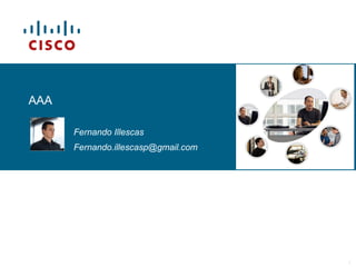 © 2006 Cisco Systems, Inc. All rights reserved. Cisco PublicITE I Chapter 6 1
AAA
Fernando Illescas
Fernando.illescasp@gmail.com
 