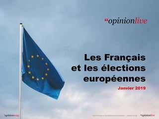 Les Français
et les élections
européennes
Janvier 2019
Les Français et les élections européennes – Janvier 2019
 