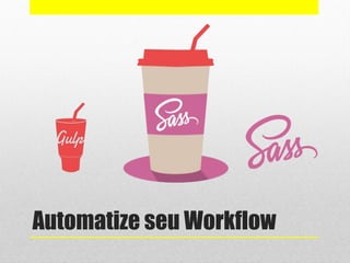 Automatize seu Workflow
 