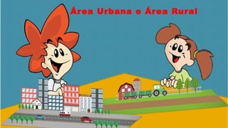 Área Urbana e Área Rural
 