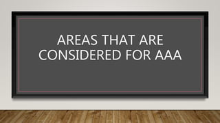 AREAS THAT ARE
CONSIDERED FOR AAA
 