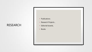 RESEARCH
• Publications
• Research Projects ,
• Editorial boards,
• Books
 