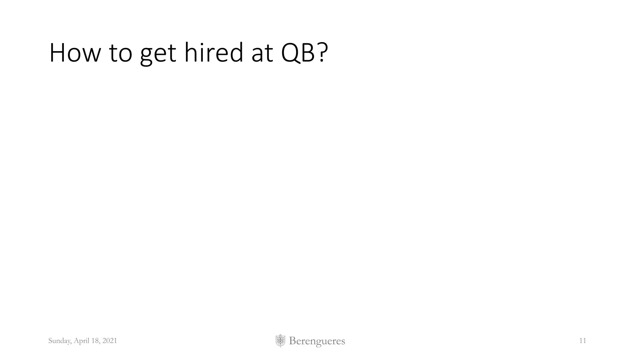 Berengueres
How to get hired at QB?
Sunday, April 18, 2021 11
 