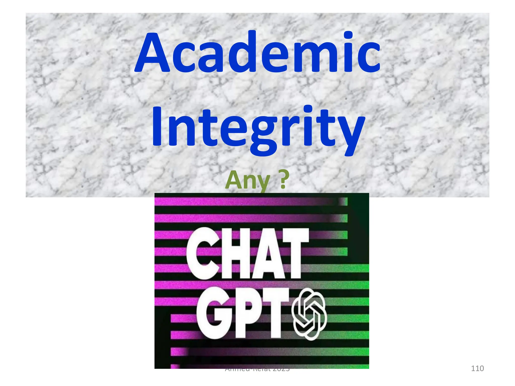 Academic
Integrity
Any ?
Ahmed-Refat 2023 110
 