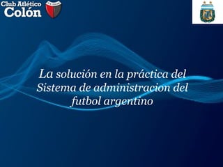 La  solución en la práctica del Sistema de administracion del futbol argentino 