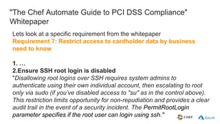 Mapping Compliance Documents to InSpec
control "cisecurity.benchmarks_rule_5.2.8…" do
title "Ensure SSH root login is disa...