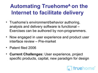 Automating Truehome   on the Internet to facilitate delivery   ,[object Object],[object Object],[object Object],[object Object]