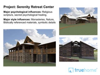 Project: Serenity Retreat Center Major psychological influences:  Religious scripture, sacred psychological healing.  Major style influences:  Monasteries, Nature, Biblically referenced materials, symbolic details 