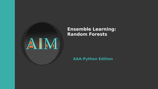 Ensemble Learning:
Random Forests
AAA-Python Edition
 