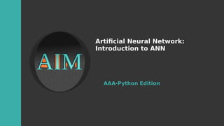Artifiial Neural Network:
Introduition to ANN
AAA-Python Edition
 