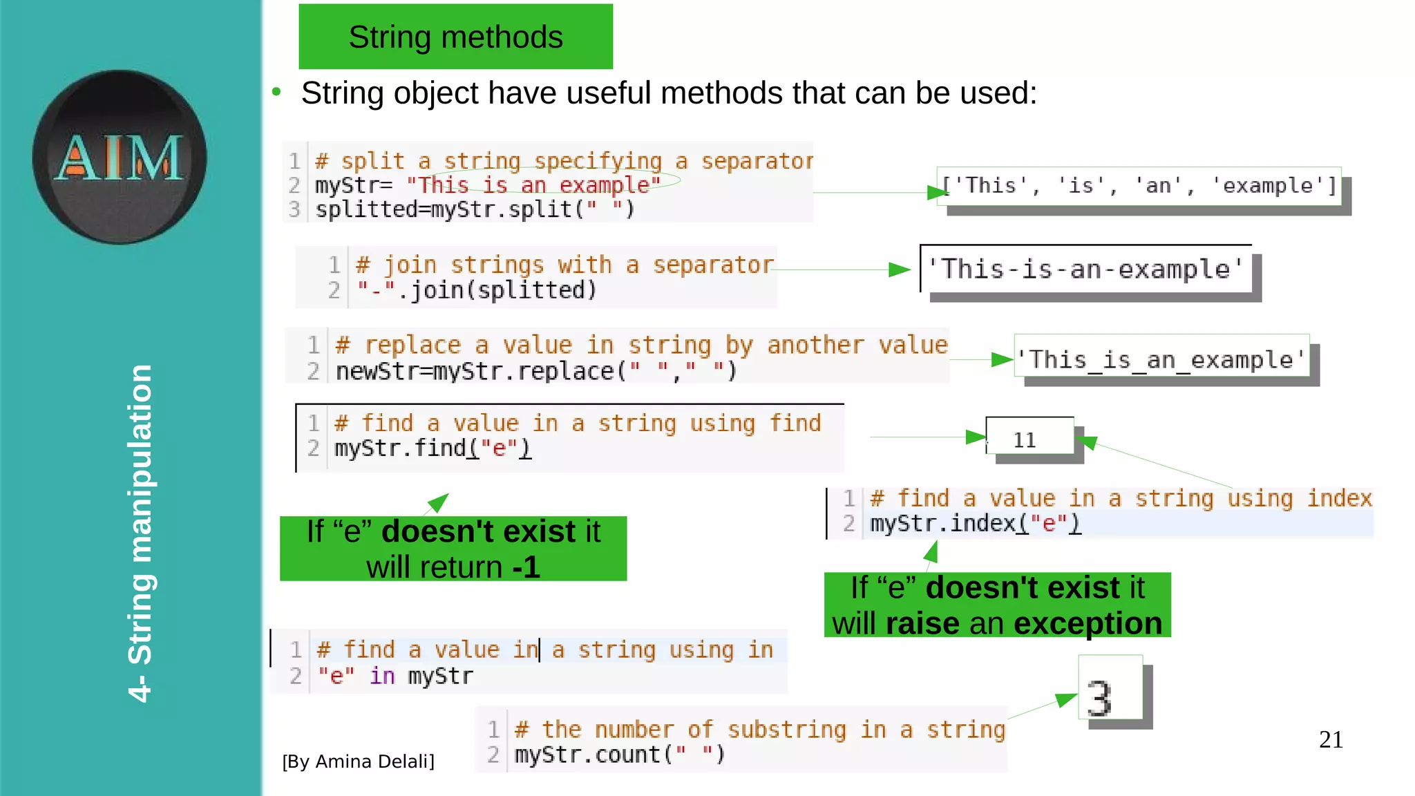 21
4-Stringmanipulation
[By Amina Delali]
String methods
●
String object have useful methods that can be used:
If “e” doesn't exist it
will raise an exception
If “e” doesn't exist it
will return -1
 