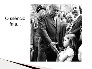 O silêncio
fala...
 