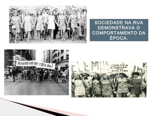 SOCIEDADE NA RUA
DEMONSTRAVA O
COMPORTAMENTO DA
ÉPOCA.
 